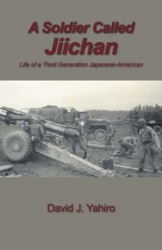 Cover image for A Soldier Called Jiichan: Life of a Third Generation Japanese-American