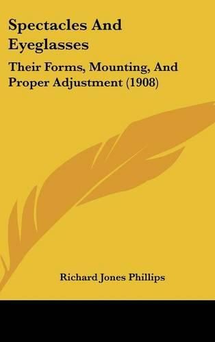 Spectacles and Eyeglasses: Their Forms, Mounting, and Proper Adjustment (1908)
