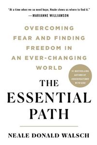 Cover image for The Essential Path: Overcoming Fear and Finding Freedom in an Ever-Changing World