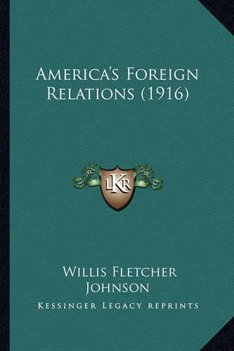 Cover image for America's Foreign Relations (1916) America's Foreign Relations (1916)