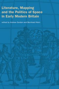 Cover image for Literature, Mapping, and the Politics of Space in Early Modern Britain