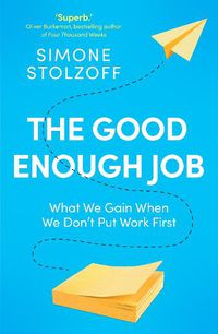 Cover image for The Good Enough Job: What We Gain When We Live Beyond Work