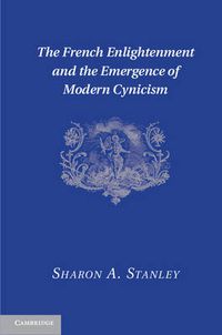 Cover image for The French Enlightenment and the Emergence of Modern Cynicism