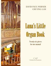 Cover image for Luna's Little Organ Book: Twenty-six pieces for one manual