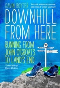 Cover image for Downhill From Here: Running From John O'Groats to Land's End