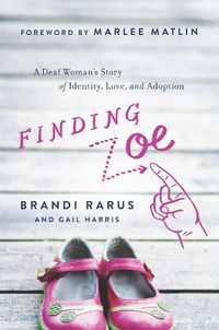 Cover image for Finding Zoe: A Deaf Woman's Story of Identity, Love, and Adoption