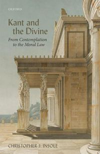 Cover image for Kant and the Divine: From Contemplation to the Moral Law