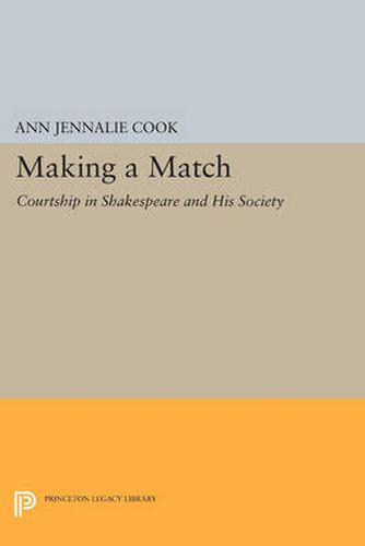 Cover image for Making a Match: Courtship in Shakespeare and His Society