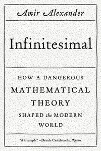 Cover image for Infinitesimal: How a Dangerous Mathematical Theory Shaped the Modern World