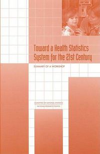 Cover image for Toward a Health Statistics System for the 21st Century: Summary of a Workshop