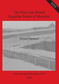 Cover image for The Elite Late Period Egyptian Tombs of Memphis