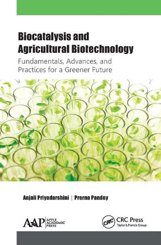 Cover image for Biocatalysis and Agricultural Biotechnology: Fundamentals, Advances, and Practices for a Greener Future