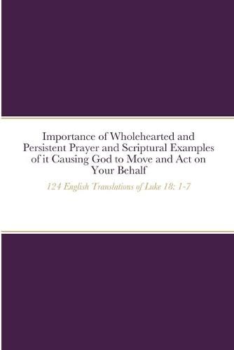 Importance of Wholehearted and Persistent Prayer and Scriptural Examples of it Causing God to Move and Act on Your Behalf