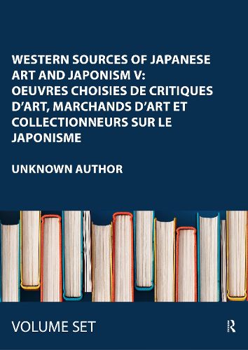 Cover image for Western Sources of Japanese Art and Japonism V: Oeuvres choisies de critiques d'art, marchands d'art et collectionneurs sur le Japonisme