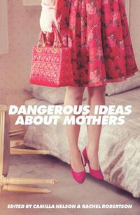 Cover image for Dangerous Ideas About Mothers