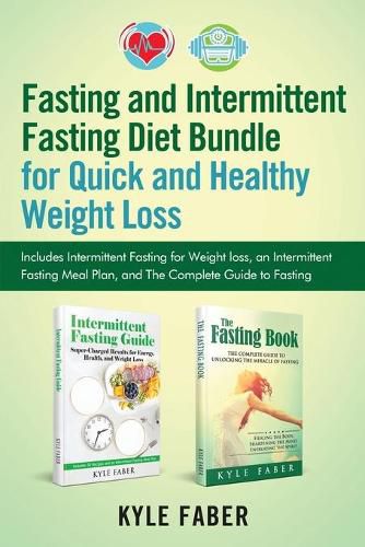 Cover image for Fasting and Intermittent Fasting Diet Bundle for Quick and Healthy Weight Loss: Includes Intermittent Fasting for Weight loss, an Intermittent Fasting Meal Plan, and The Complete Guide to Fasting