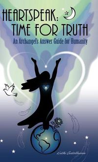 Cover image for Heartspeak: Time for Truth - An Archangel's Answer Guide for Humanity