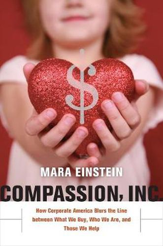 Cover image for Compassion, Inc.: How Corporate America Blurs the Line between What We Buy, Who We Are, and Those We Help