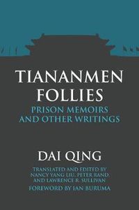 Cover image for Tiananmen Follies: Prison Memoirs and Other Writings