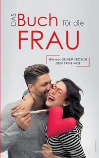 Cover image for Das Buch fur die Frau: Wie aus deinem Frosch dein Prinz wird