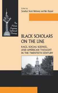 Cover image for Black Scholars on the Line: Race, Social Science, and American Thought in the Twentieth Century
