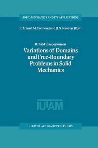 Cover image for IUTAM Symposium on Variations of Domain and Free-Boundary Problems in Solid Mechanics: Proceedings of the IUTAM Symposium held in Paris, France, 22-25 April 1997