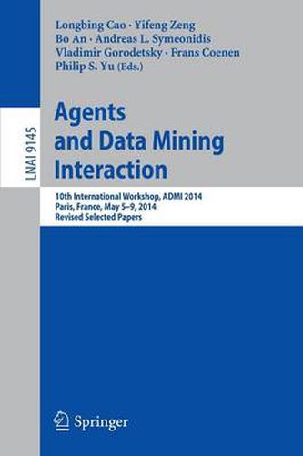 Cover image for Agents and Data Mining Interaction: 10th International Workshop, ADMI 2014, Paris, France, May 5-9, 2014, Revised Selected Papers