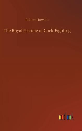 Cover image for The Royal Pastime of Cock-Fighting