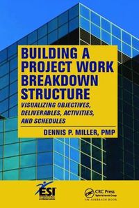 Cover image for Building a Project Work Breakdown Structure: Visualizing Objectives, Deliverables, Activities, and Schedules