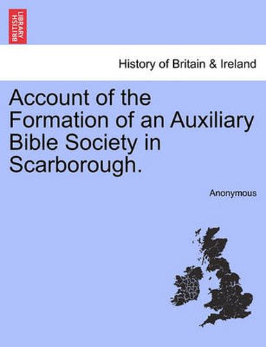 Cover image for Account of the Formation of an Auxiliary Bible Society in Scarborough.