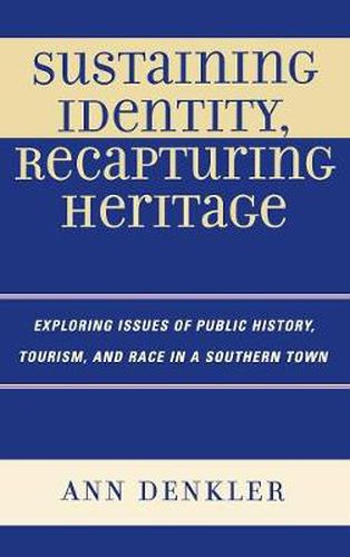 Cover image for Sustaining Identity, Recapturing Heritage: Exploring Issues of Public History, Tourism, and Race in a Southern Rural Town