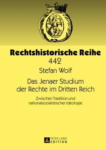 Cover image for Das Jenaer Studium Der Rechte Im Dritten Reich: Zwischen Tradition Und Nationalsozialistischer Ideologie