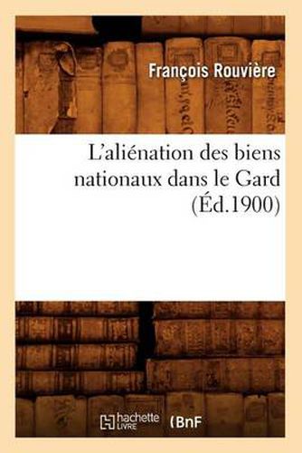 L'Alienation Des Biens Nationaux Dans Le Gard (Ed.1900)