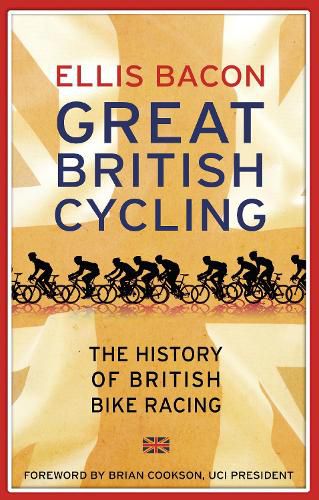 Cover image for Great British Cycling: The History of British Bike Racing