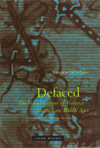 Cover image for Defaced: The Visual Culture of Violence in the Late Middle Ages