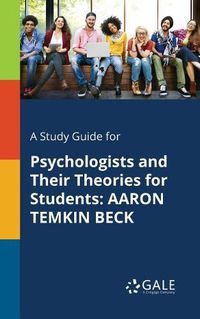 Cover image for A Study Guide for Psychologists and Their Theories for Students: Aaron Temkin Beck