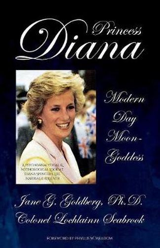 Cover image for Princess Diana, Modern Day Moon-Goddess: A Psychoanalytical and Mythological Look at Diana Spencer's Life, Marriage, and Death