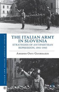 Cover image for The Italian Army in Slovenia: Strategies of Antipartisan Repression, 1941-1943
