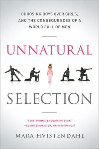 Cover image for Unnatural Selection: Choosing Boys Over Girls, and the Consequences of a World Full of Men