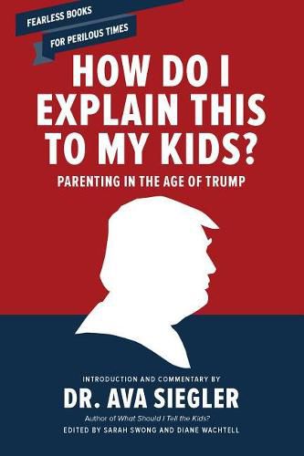 Cover image for How Do I Explain This to My Kids?: Parenting in the Age of Trump