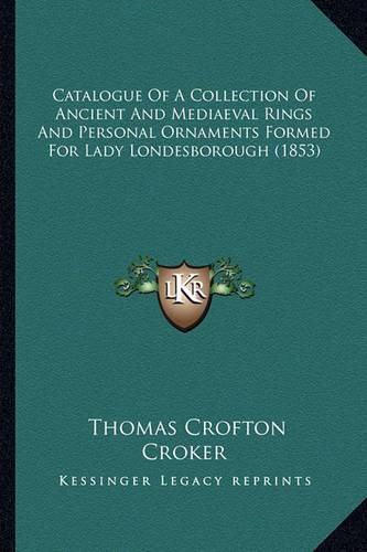 Catalogue of a Collection of Ancient and Mediaeval Rings and Personal Ornaments Formed for Lady Londesborough (1853)