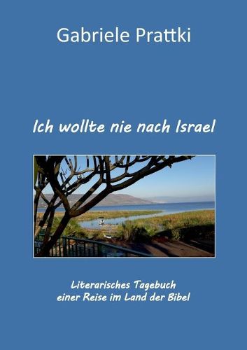 Cover image for Ich wollte nie nach Israel: Literarisches Tagebuch einer Reise im Land der Bibel