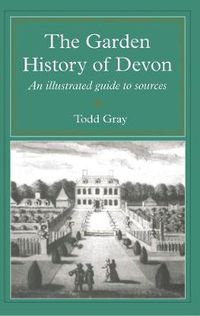 Cover image for The Garden History Of Devon: An Illustrated Guide to Sources