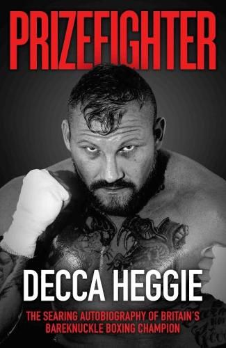 Cover image for Prizefighter - The Searing Autobiography of Britain's Bareknuckle Boxing Champion: The Searing Autobiography of Britain's Bare Knuckle Boxing Champion