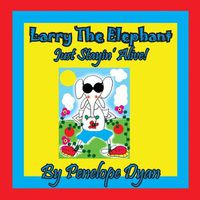 Cover image for Larry the Elephant --- Just Stayin' Alive!