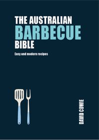 Cover image for The Australian Barbecue Bible: Easy and Modern Recipes