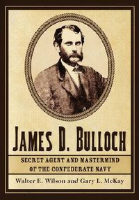 Cover image for James D. Bulloch: Secret Agent and Mastermind of the Confederate Navy
