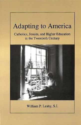 Cover image for Adapting to America: Catholics, Jesuits, and Higher Education in the Twentieth Century