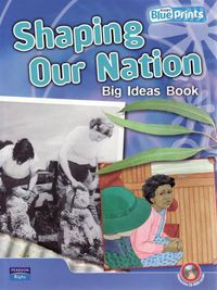 Cover image for Blueprints Upper Primary A Unit 4: Shaping Our Nation Big Ideas Book and CD-ROM