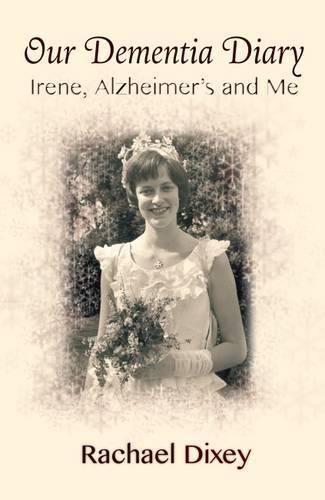 Cover image for Our Dementia Diary: Irene, Alzheimer's and Me